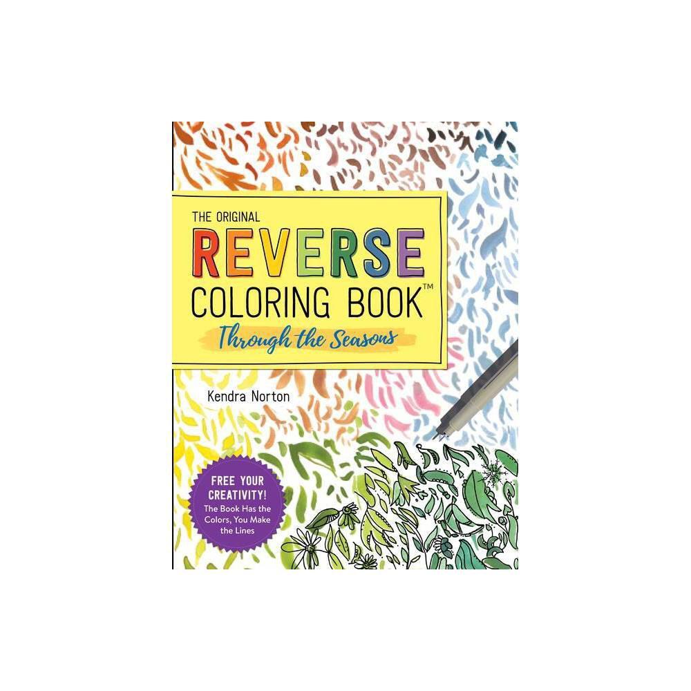 The Reverse Coloring Book™: Through the Seasons: The Book Has the Colors,  You Make the Lines